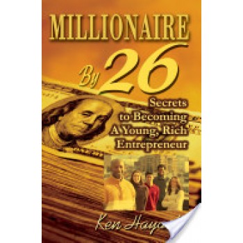 Millionaire By 26: Secrets to Becoming A Young, Rich Entrepreneur by Ken Hayashi